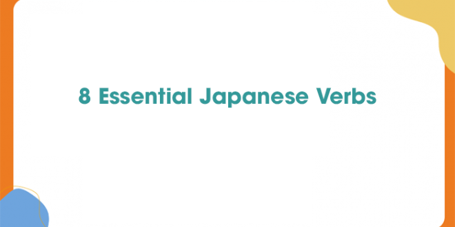 8 Essential Japanese Verbs